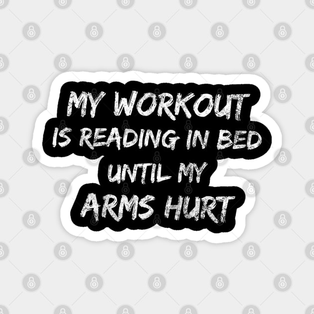 My workout is reading in bed until my arms hurt Magnet by Art Cube