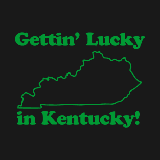 Gettin Lucky In Kentucky T-Shirt