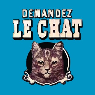 Demandez le Chat! T-Shirt