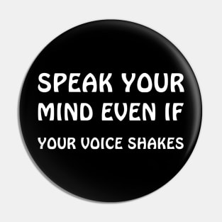 Speak your mind even if your voice shakes Pin