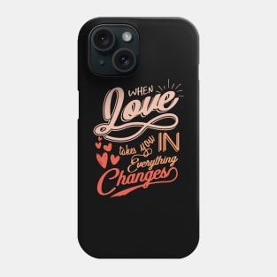 'When Love Takes You In, Everything Changes' Family Shirt Phone Case