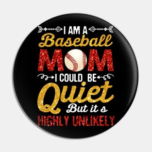 I_m A baseball Mom I Could Be Quiet But Highly Unlikely Pin