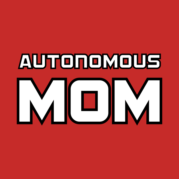 Autonomous Mom T shirt Hipster Gift by machasting