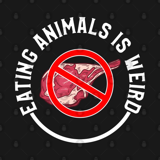 eating animals is weird by GoodShirt