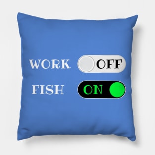 Work OFF Fish ON - funny retirement quotes Pillow