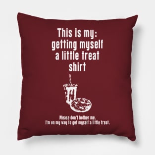 Getting Myself a Little Treat: Newest funny design quote saying "this is my: Getting Myself a Little Treat shirt" Pillow