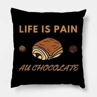 Life Is Pain - Au Chocolate | Desert Picture With Choclate Pieces Pillow