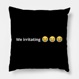 We Irritating Pillow