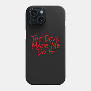 The Devil Made Me Do It Phone Case