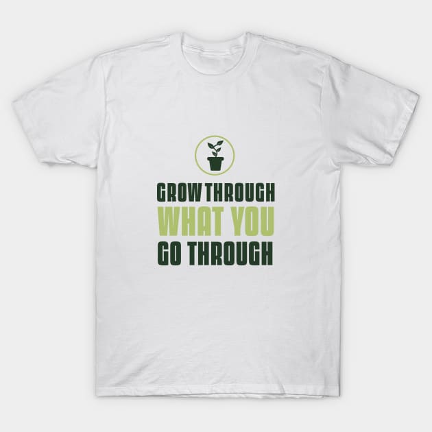 Grow Through What You Go Through Cool Gardening T-Shirt by Lamount Tees
