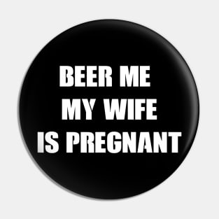 Mens Beer Me My Wife Is Pregnant Tshirt funny pregnancy Pin