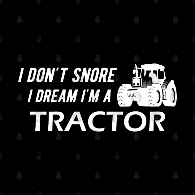 Farm Tractor - I don't snore I dream I'm a tractor by KC Happy Shop