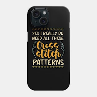 Yes , I Really Do Need All These Cross Stitch Patterns Phone Case