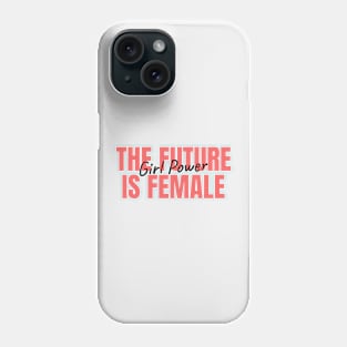 The Future is Female Girl Power Phone Case