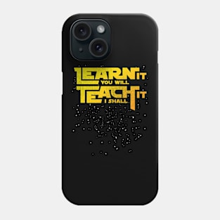 Learn It You Will Teach It I Shall Phone Case