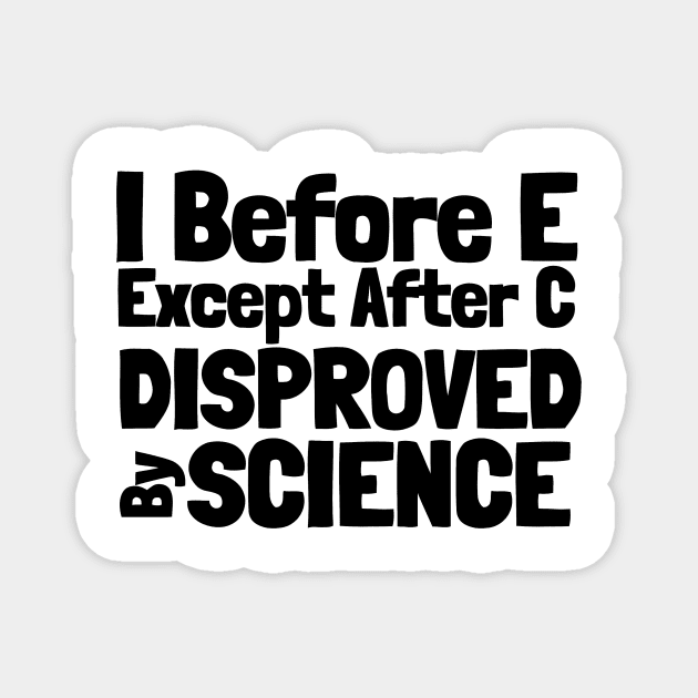 I Before E Except After C Science Magnet by BubbleMench