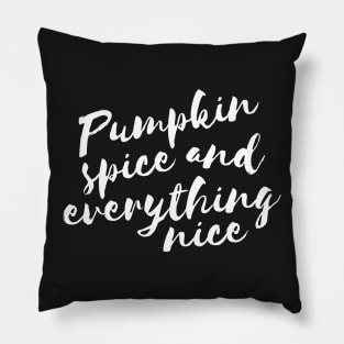 Pumpkin spice and everything nice Pillow