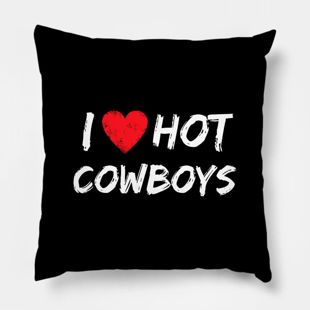 I Love Hot Cowboys Pillow by Yasna