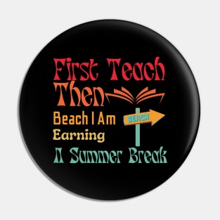 First Teach Then Beach I Am Earning A Summer Break Pin