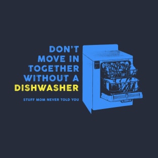 Don't Move In Together Without A Dishwasher T-Shirt