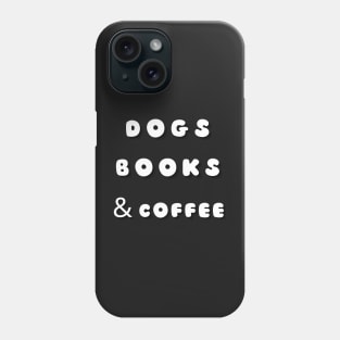 Dogs books and coffee Phone Case