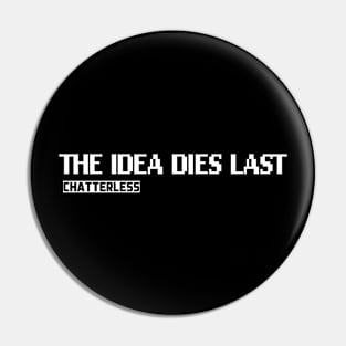 The Idea Dies Last (White logo) Pin