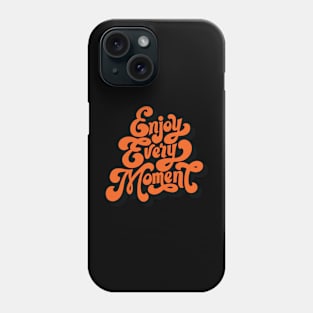 Enjoy Every Moment - Typography Positive Quote Phone Case