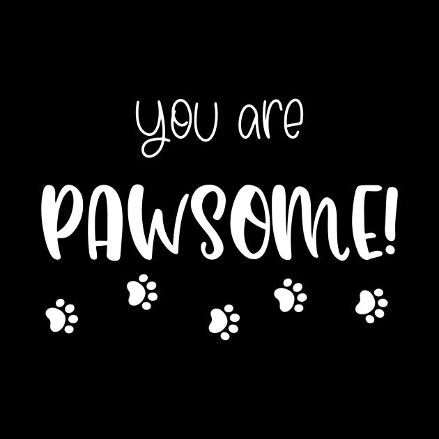 You Are Pawsome T-shirt by ichewsyou