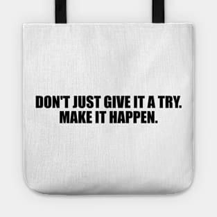 Don't just give it a try. Make it happen Tote