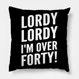 Funny "Lordy, Lordy I'm Over Forty!" 40th and plus Birthday Pillow