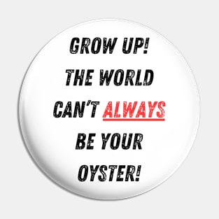 The World Isn’t Your Oyster! Pin