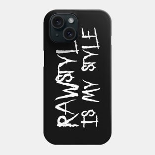 Rawstyle Is My Style! Phone Case