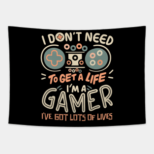 I Don't Need To Get a Life I'm A Gamer Tapestry