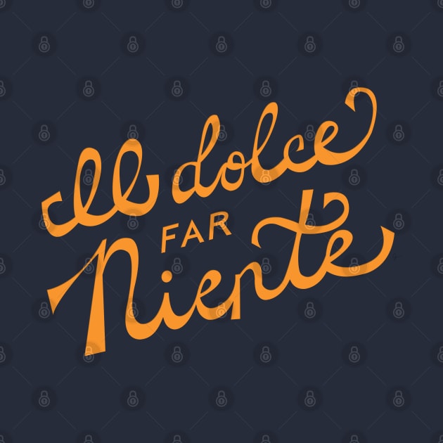 Il dolce far niente Italian - The sweetness / art of doing nothing Hand Lettering - Orange by lymancreativeco