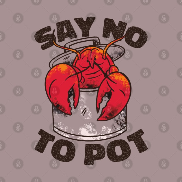 Say No to Pot Crawfish Pot Funny Quote by nmcreations