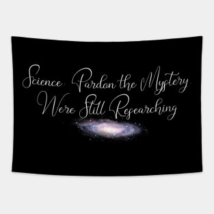 Funny Science Mystery Tee: Still Researching, Skeptic Quotes Tapestry