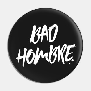 Bad Hombre Dark Shirts Pin