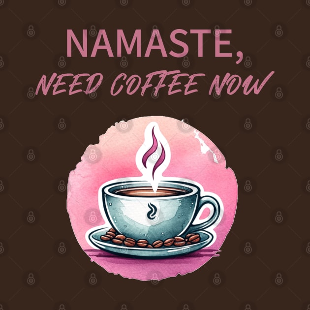 Namaste need coffee now, Yoga and Coffee for yoga lover by O.M.Art&Yoga