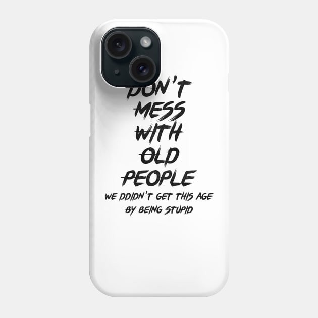 don't mess with old people Funny Tee Gift for Father's Day Tee Phone Case by benyamine
