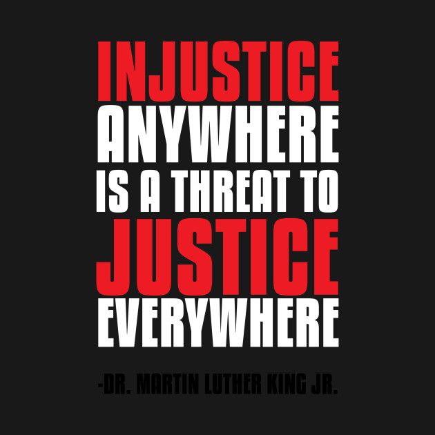 injustice anywhere is a threat to justice everywhere shirt