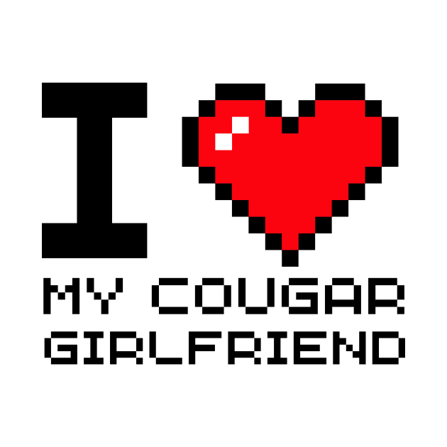 I Love My Cougar Girlfriend I Heart My Cougar Girlfriend by darafenara