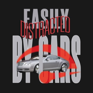 Easily distracted by cars T-Shirt