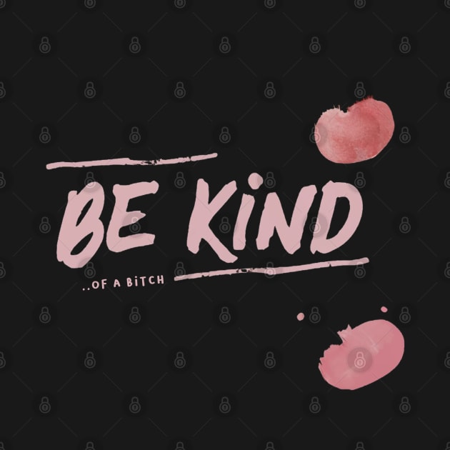 Be Kind Of A Bitch Funny Sarcastic Quote by Aldrvnd