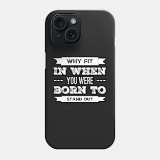Why Fit In When You Were Born To Stand Out Phone Case