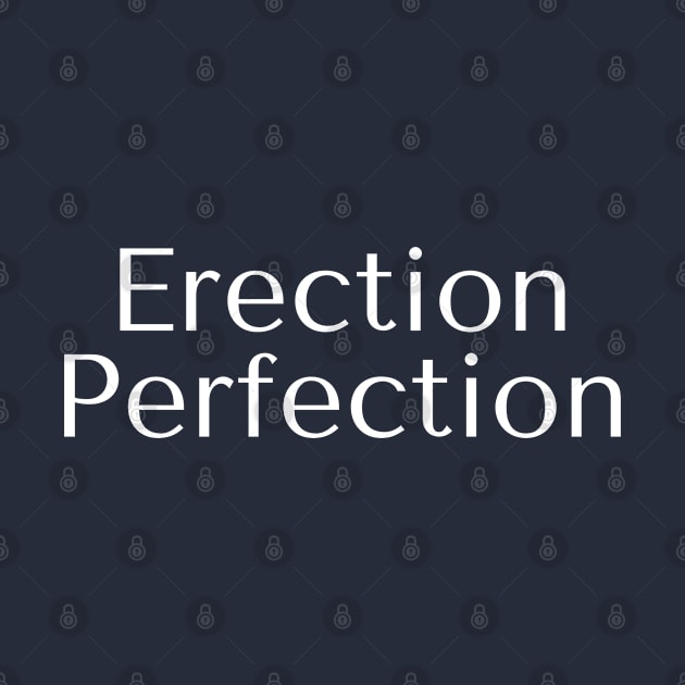 Erection Perfection by CasualTeesOfFashion