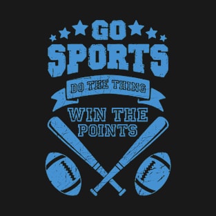 go sports do the thing win the points funny sports shirt for people who dont know sports T-Shirt