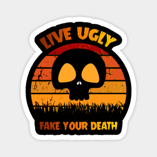 Live Ugly Fake Your Death T-Shirt Magnet