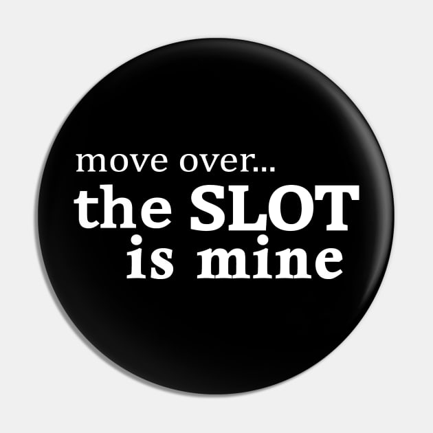 The Slot is Mine Pin by Love2Dance