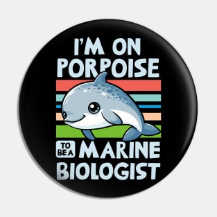 I'm On Porpoise To Be A Marine Biologist Pin