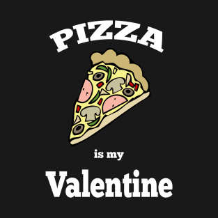 Pizza is my valentine T-Shirt